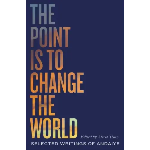 The Point Is to Change the World: Selected Writings of Andaiye