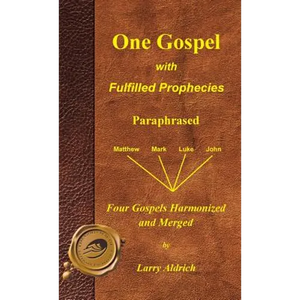 One Gospel with Fulfilled Prophecies: Paraphrased Four Gospels Harmonized and Merged - Hardcover
