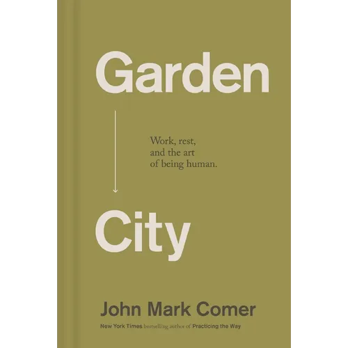 Garden City: Work, Rest, and the Art of Being Human - Hardcover
