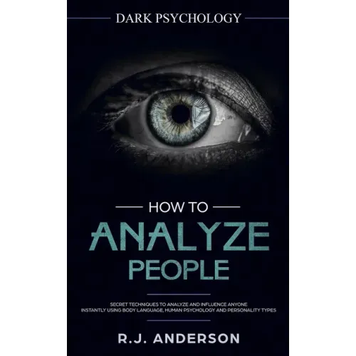 How to Analyze People: Dark Psychology - Secret Techniques to Analyze and Influence Anyone Using Body Language, Human Psychology and Personal - Paperback