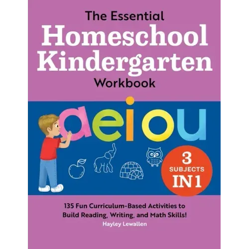 The Essential Homeschool Kindergarten Workbook: 135 Fun Curriculum-Based Activities to Build Reading, Writing, and Math Skills! - Paperback