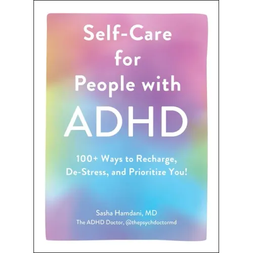 Self-Care for People with ADHD: 100+ Ways to Recharge, De-Stress, and Prioritize You! - Hardcover