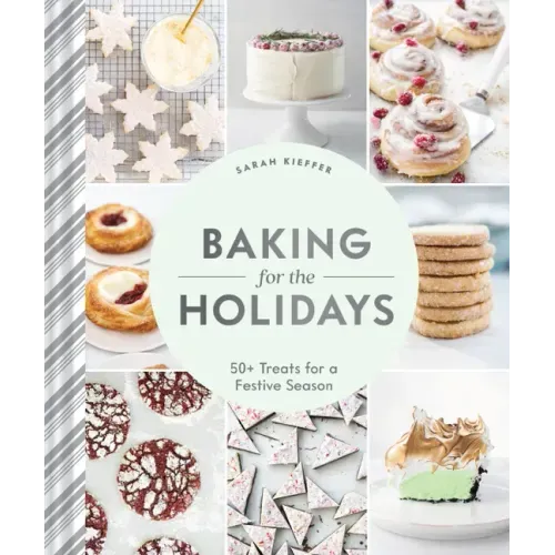 Baking for the Holidays: 50+ Treats for a Festive Season - Hardcover