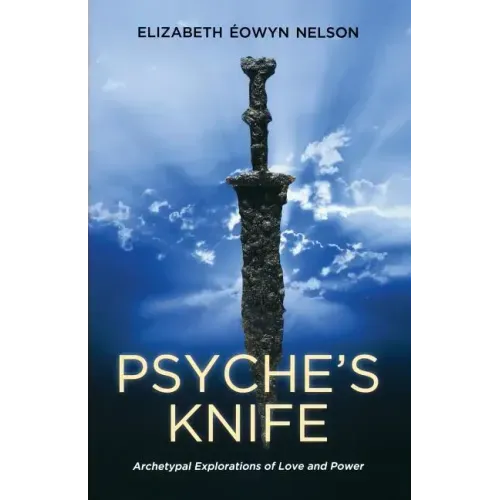 Psyche's Knife: Archetypal Explorations of Love and Power - Paperback