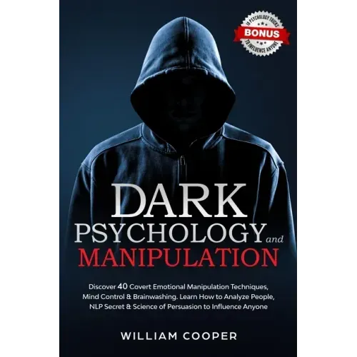 Dark Psychology and Manipulation: Dark Psychology and Manipulation: Discover 40 Covert Emotional Manipulation Techniques, Mind Control & Brainwashing. - Paperback