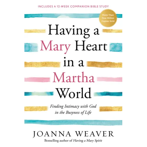 Having a Mary Heart in a Martha World: Finding Intimacy with God in the Busyness of Life - Paperback