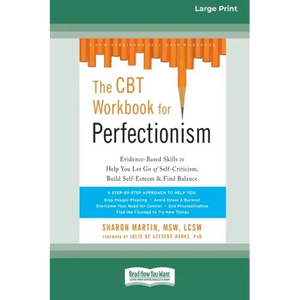The CBT Workbook for Perfectionism: Evidence-Based Skills to Help You Let Go of Self-Criticism, Build Self-Esteem, and Find Balance (16pt Large Print - Paperback