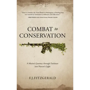 Combat to Conservation: A Marine's Journey through Darkness into Nature's Light - Hardcover