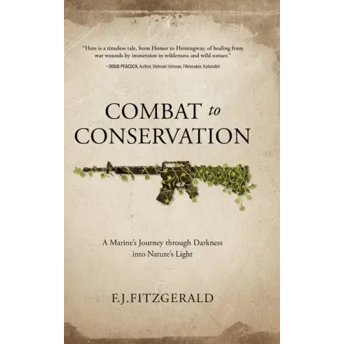 Combat to Conservation: A Marine's Journey through Darkness into Nature's Light - Hardcover