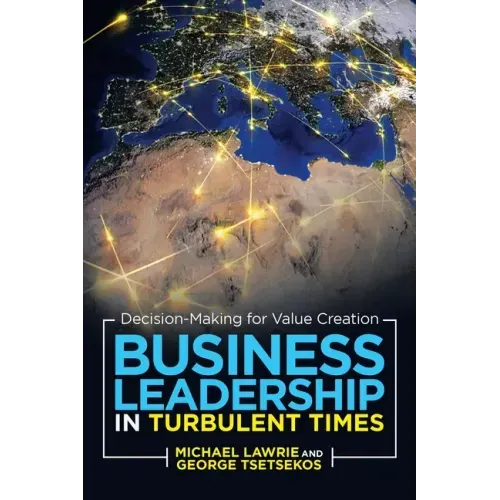 Business Leadership in Turbulent Times: Decision-Making for Value Creation - Paperback