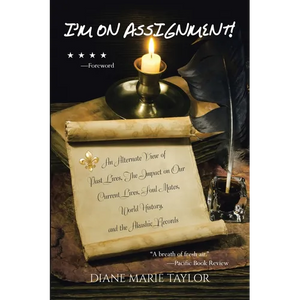 I'm on Assignment!: An Alternate View of Past Lives, The Impact on Our Current Lives, Soul Mates, World History, and the Akashic Records - Paperback
