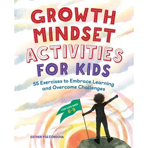 Growth Mindset Activities for Kids: 55 Exercises to Embrace Learning and Overcome Challenges - Paperback