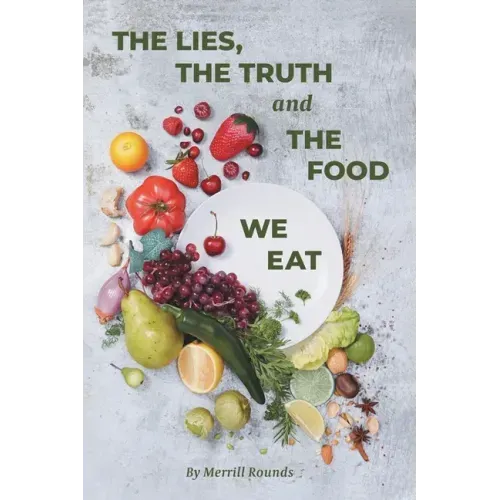 The Lies, The Truth and The Food We Eat - Paperback