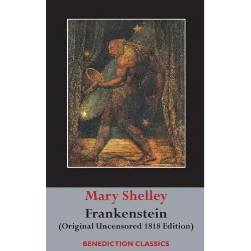 Frankenstein; or, The Modern Prometheus: (Original Uncensored 1818 Edition) - Hardcover