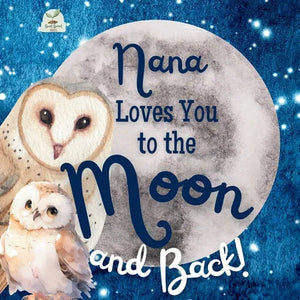 Nana Loves You to the Moon and Back: A Beautiful Story of Love That Stretches as Far as the Stars - Paperback