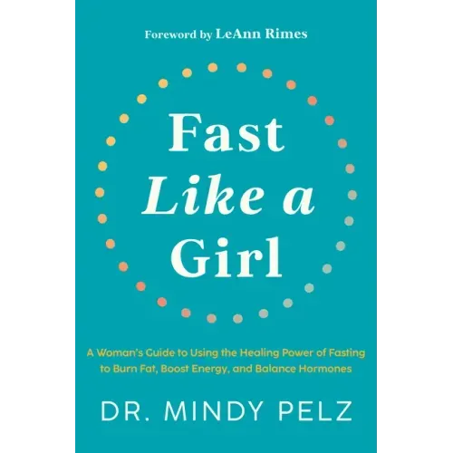Fast Like a Girl: A Woman's Guide to Using the Healing Power of Fasting to Burn Fat, Boost Energy, and Balance Hormones - Hardcover