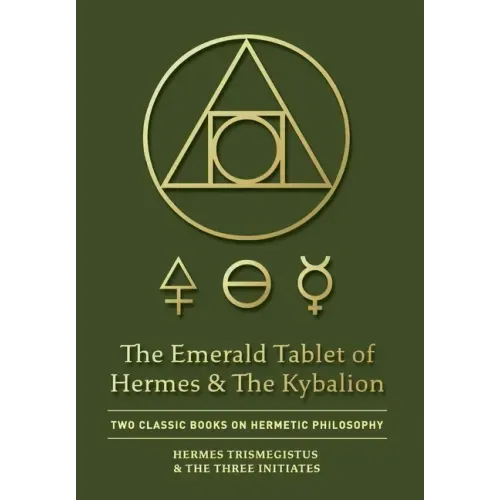 The Emerald Tablet of Hermes & The Kybalion: Two Classic Books on Hermetic Philosophy - Hardcover