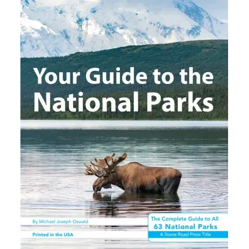 Your Guide to the National Parks: The Complete Guide to All 63 National Parks - Paperback
