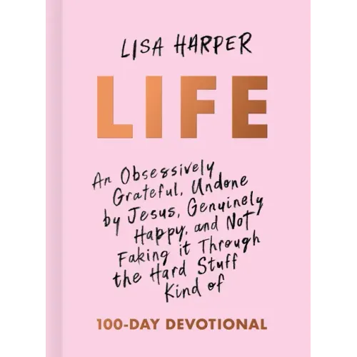 Life: An Obsessively Grateful, Undone by Jesus, Genuinely Happy, and Not Faking It Through the Hard Stuff Kind of 100-Day Devotional - Hardcover