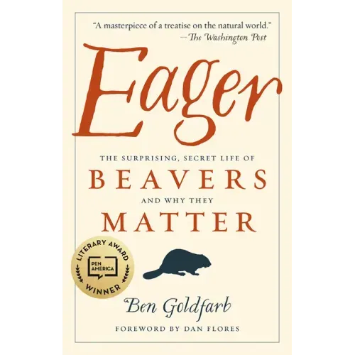 Eager: The Surprising, Secret Life of Beavers and Why They Matter - Paperback