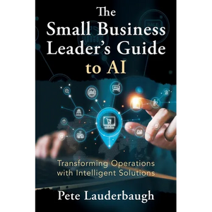 The Small Business Leader's Guide to AI: Transforming Operations with Intelligent Solutions - Paperback