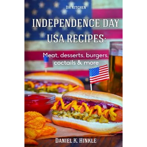 Independence Day USA Recipes: Meat, Desserts, Burgers, Coctails & more: Fast & E - Paperback