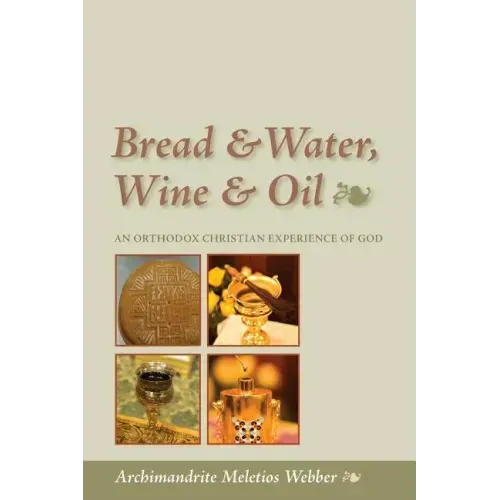 Bread & Water, Wine & Oil: An Orthodox Christian Experience of God - Paperback