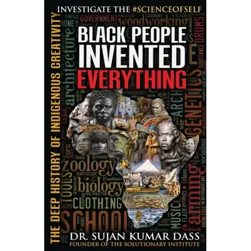 Black People Invented Everything: The Deep History of Indigenous Creativity - Paperback