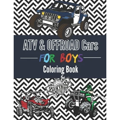 Coloring Book For Boys ATV & Offroad Cars - Over 30 coloring pages to Color and Enjoy: Off-road vehicles for kids aged 6 - 12.