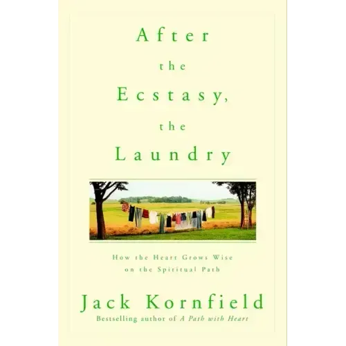 After the Ecstasy, the Laundry: How the Heart Grows Wise on the Spiritual Path - Paperback