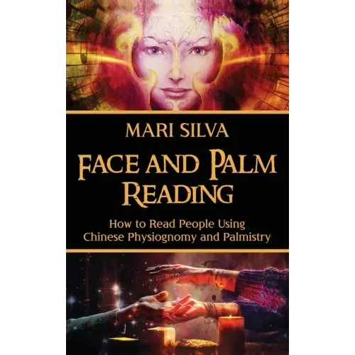 Face and Palm Reading: How to Read People Using Chinese Physiognomy and Palmistry - Hardcover