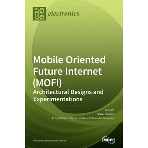 Mobile Oriented Future Internet (MOFI): Architectural Designs and Experimentations - Hardcover