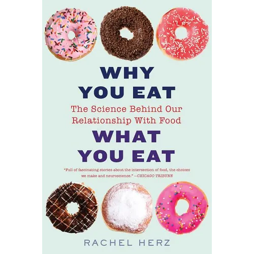 Why You Eat What You Eat: The Science Behind Our Relationship with Food - Paperback
