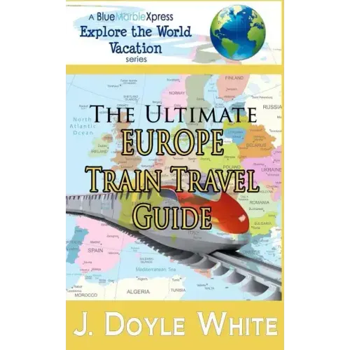 The Ultimate Europe Train Travel Guide - Paperback