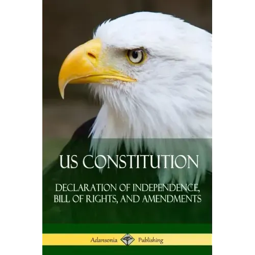 US Constitution: Declaration of Independence, Bill of Rights, and Amendments - Paperback