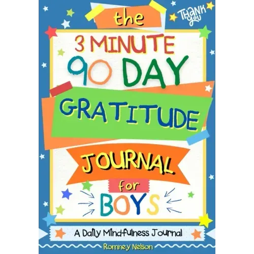 The 3 Minute, 90 Day Gratitude Journal for Boys: A Positive Thinking and Gratitude Journal For Boys to Promote Happiness, Self-Confidence and Well-Bei - Paperback