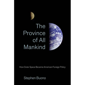 The Province of All Mankind: How Outer Space Became American Foreign Policy - Paperback