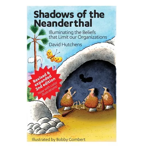 Shadows of the Neanderthal: Illuminating the Beliefs that Limit Our Organizations - Paperback