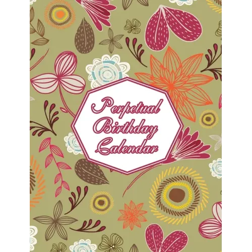 Perpetual Birthday Calendar: Floral Themed Hardcover Birthday Book Daily Monthly Organizer 8x10 Desk Diary For Birthdays, Special Days, Reminders A - Hardcover