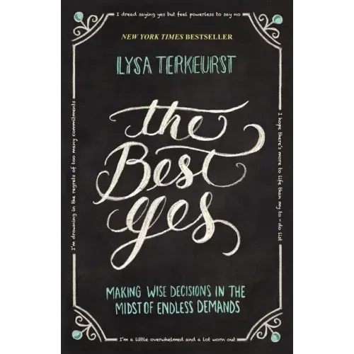 The Best Yes: Making Wise Decisions in the Midst of Endless Demands - Paperback