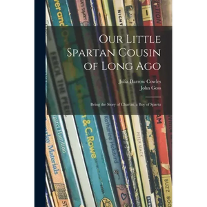 Our Little Spartan Cousin of Long Ago: Being the Story of Chartas, a Boy of Sparta - Paperback