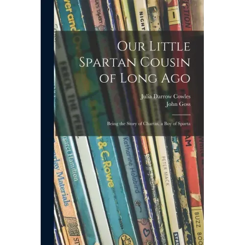 Our Little Spartan Cousin of Long Ago: Being the Story of Chartas, a Boy of Sparta - Paperback