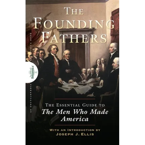 Founding Fathers: The Essential Guide to the Men Who Made America - Paperback