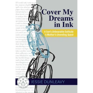 Cover My Dreams in Ink (2nd ed.): A Son's Unbearable Solitude A Mother's Unending Quest - Paperback