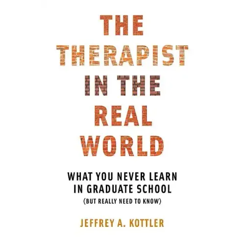 Therapist in the Real World: What You Never Learn in Graduate School (But Really Need to Know) - Paperback