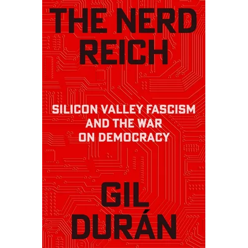 The Nerd Reich: Silicon Valley Fascism and the War on Democracy - Hardcover