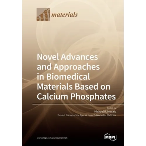 Novel Advances and Approaches in Biomedical Materials Based on Calcium Phosphates - Paperback