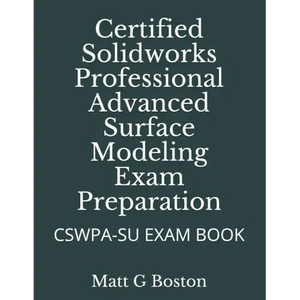 Certified Solidworks Professional Advanced Surface Modeling Exam Preparation: Cswpa-Su Exam Book - Paperback