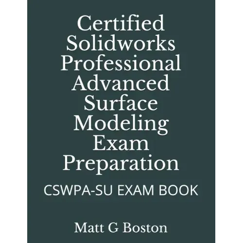 Certified Solidworks Professional Advanced Surface Modeling Exam Preparation: Cswpa-Su Exam Book - Paperback