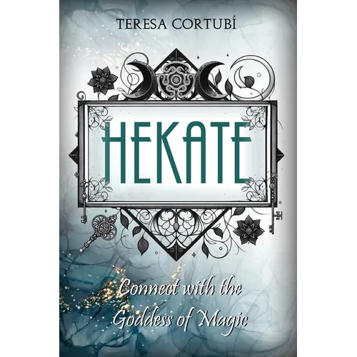 Hekate: Connect with the Goddess of Magic. Rites, Spells and Devotions - Paperback